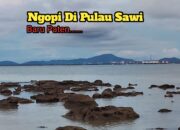 Ngopi Di Pulau Sawi, Ada Yang Mau???